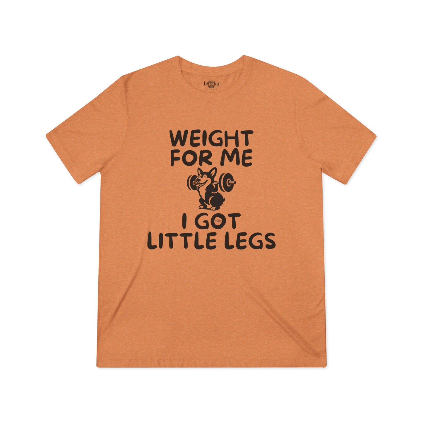 Weight for Me I Got Little Legs - Unisex Triblend Tee