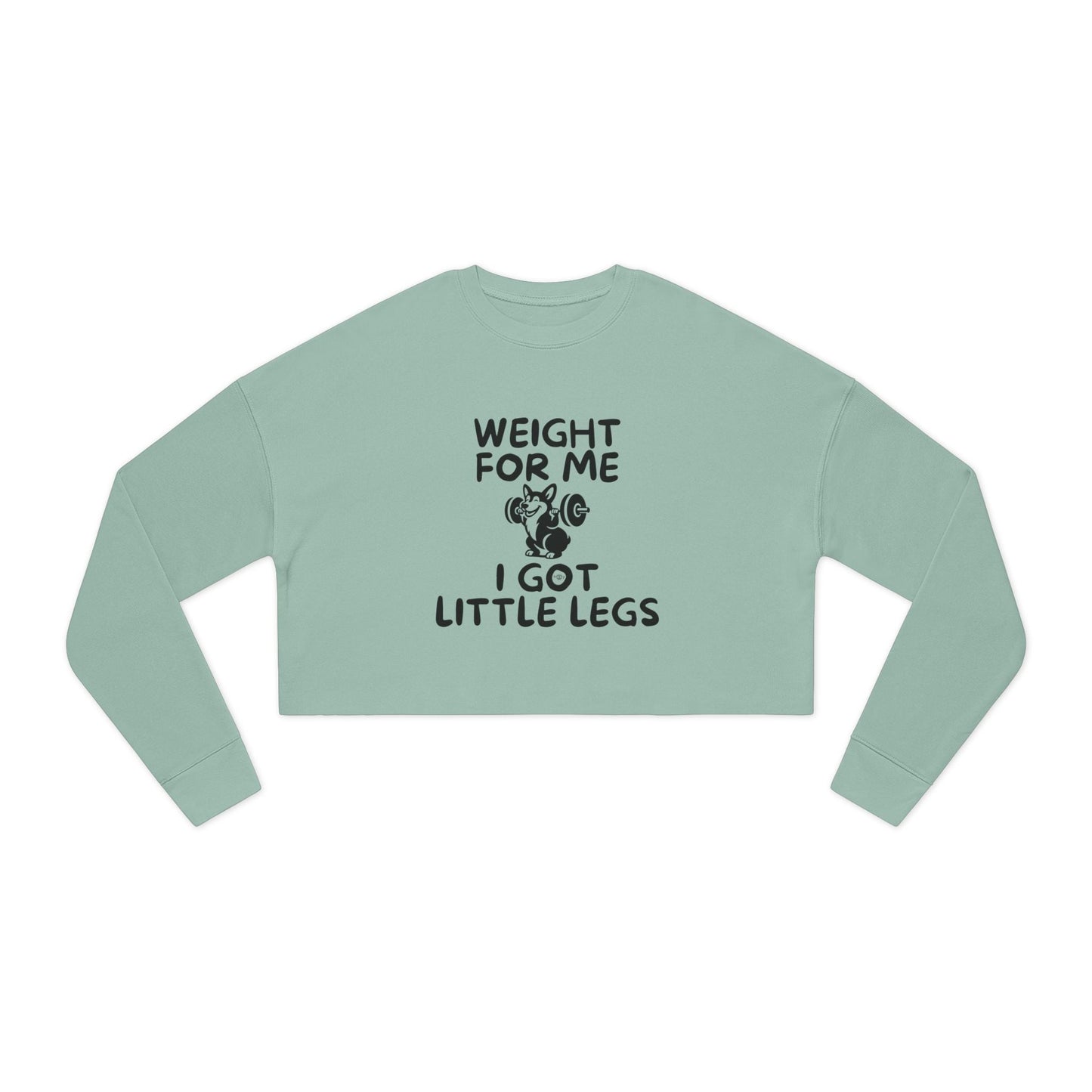 Women's cropped sweatshirt in green with "Weight for Me I Got Little Legs" text and corgi doing a back squat graphic