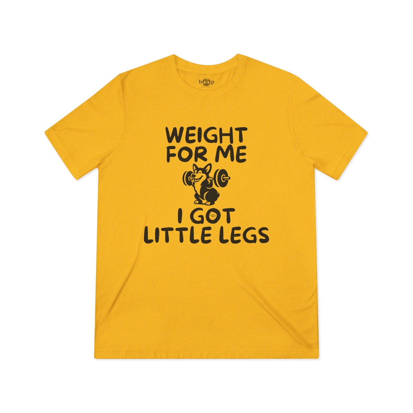 Yellow unisex triblend tee with "Weight for Me I Got Little Legs" text and corgi lifting weights graphic