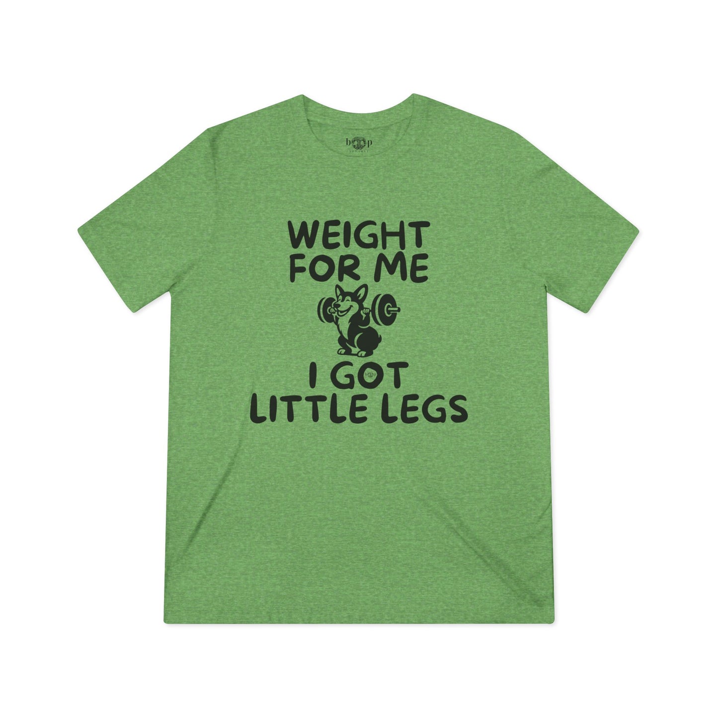Weight for Me I Got Little Legs - Unisex Triblend Tee