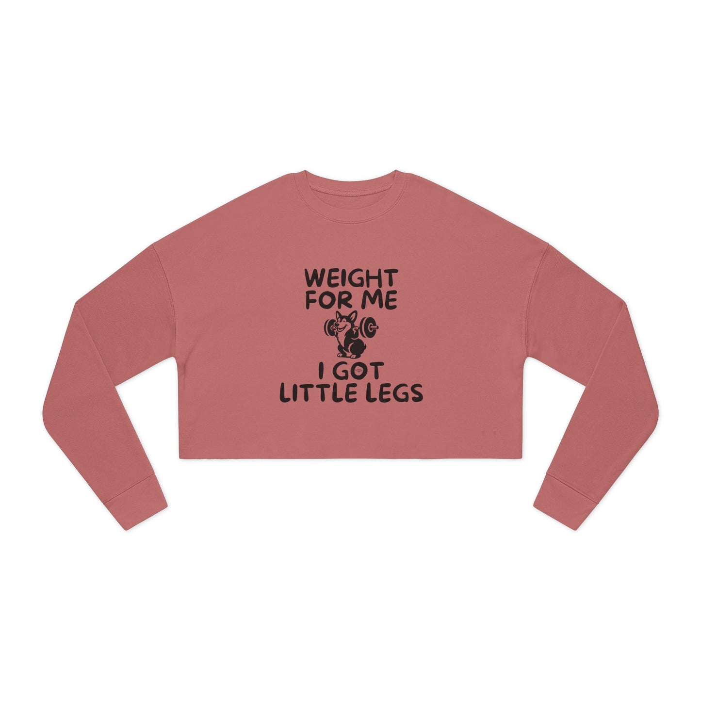 Weight for Me I Got Little Legs - Women's Cropped Sweatshirt