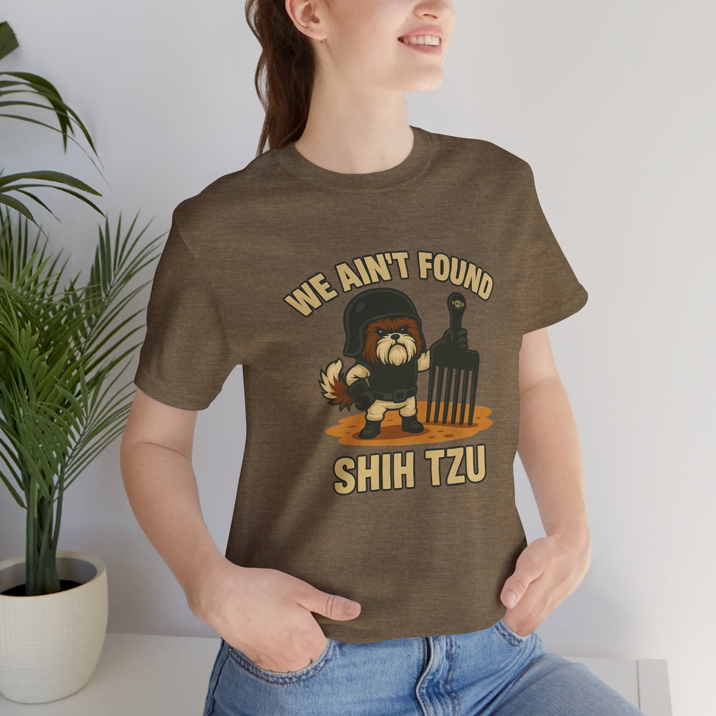 We Ain't Found Shih Tzu - Unisex Tee
