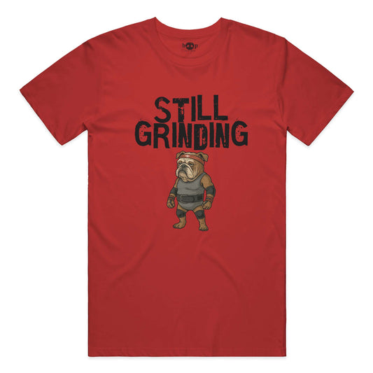 Funny dog owner t-shirt with sarcastic humor -Still Grinding - Cotton T