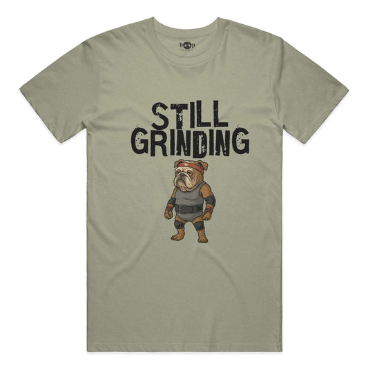 Funny dog owner t-shirt with sarcastic humor -Still Grinding - Heather T