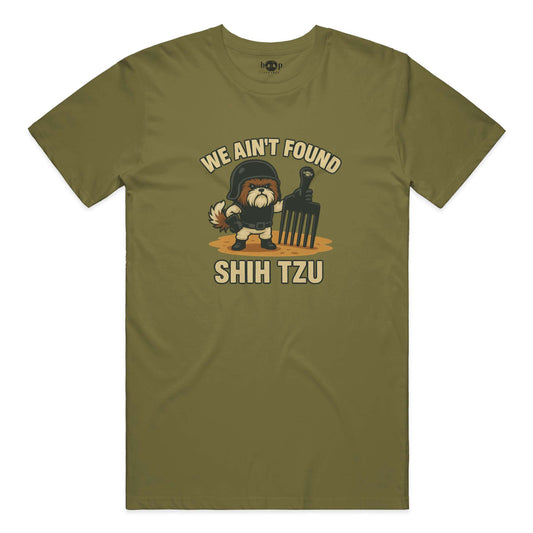 Funny dog owner t-shirt with sarcastic humor -We Ain't Found Shih Tzu - Cotton T
