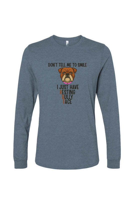 Funny dog owner t-shirt with sarcastic humor -Resting Bully Face - Long Sleeve T