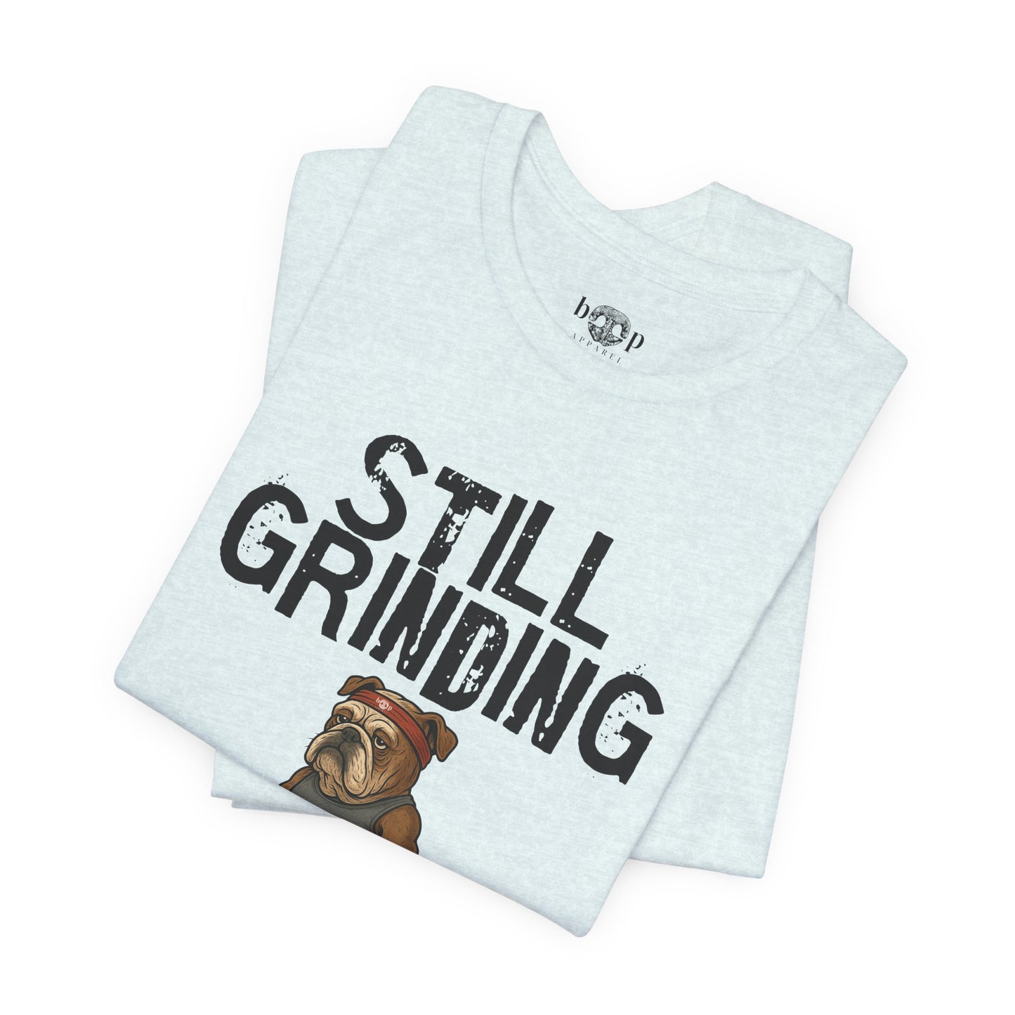 Still Grinding - Unisex Tee