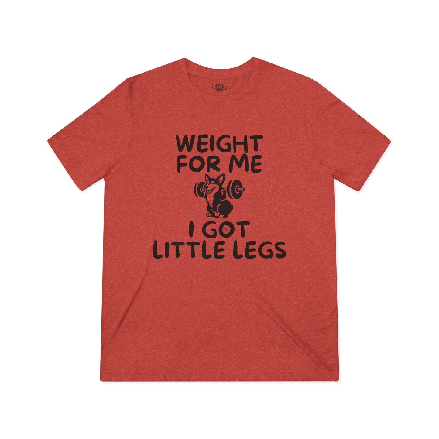 Weight for Me I Got Little Legs - Unisex Triblend Tee