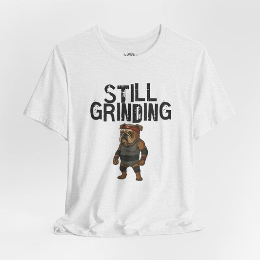 Still Grinding - Unisex Tee