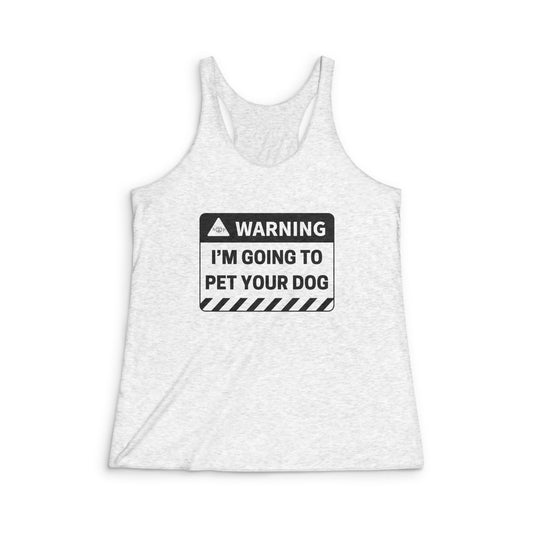 Warning: I'm Going to Pet Your Dog  - Women's Tri-Blend Racerback Tank