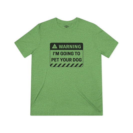Warning: I'm Going to Pet Your Dog - Unisex Triblend Tee