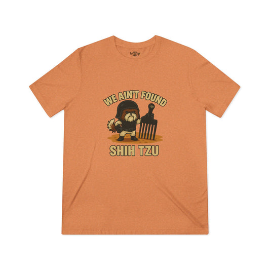 We Ain't Found Shih Tzu - Unisex Triblend Tee