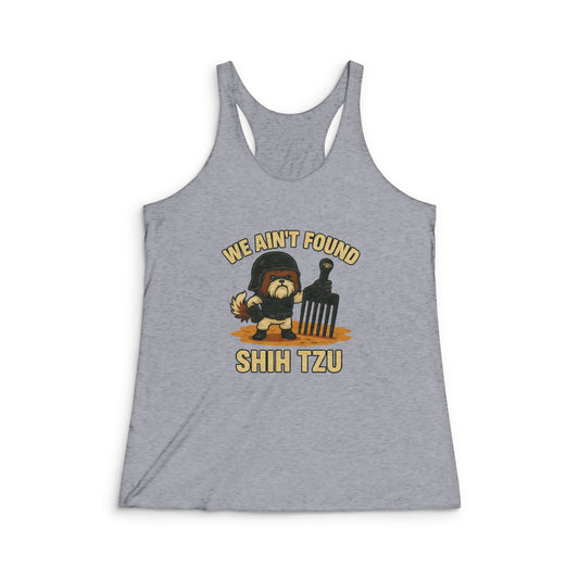 We Ain't Found Shih Tzu - Women's Tri-Blend Racerback Tank