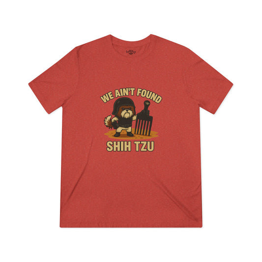 We Ain't Found Shih Tzu - Unisex Triblend Tee