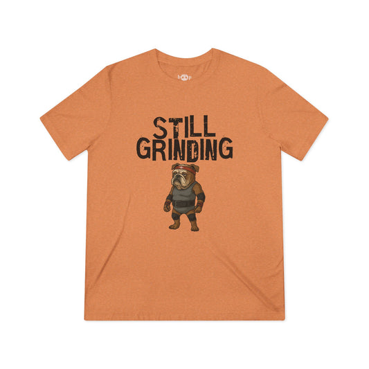 Still Grinding - Unisex Triblend Tee