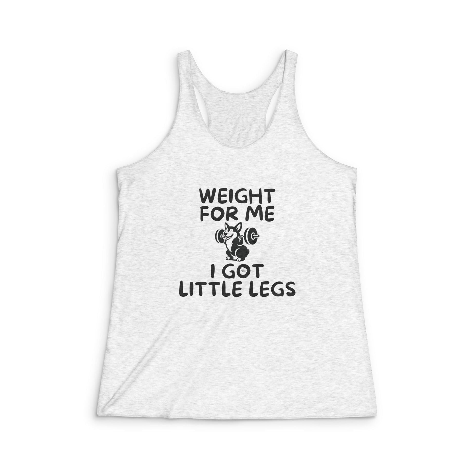 Women's tri-blend racerback tank top with humorous corgi weightlifting design and "Weight for Me I Got Little Legs" text