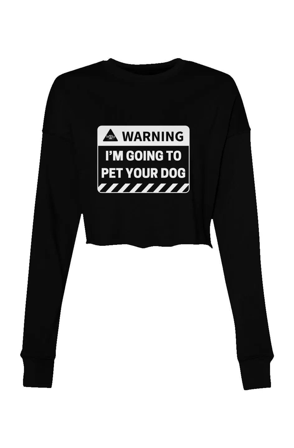 Warning: I'm Going to Pet Your Dog - Crop Sweatshirt - Boop Apparel