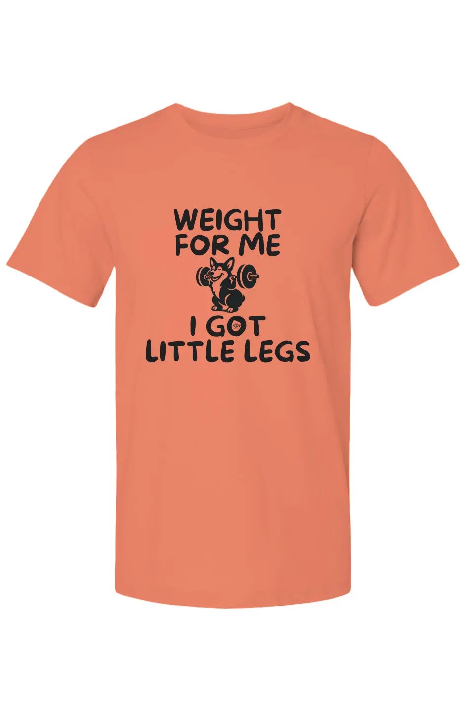 Weight for Me I Got Little Legs- Cotton T Apliiq