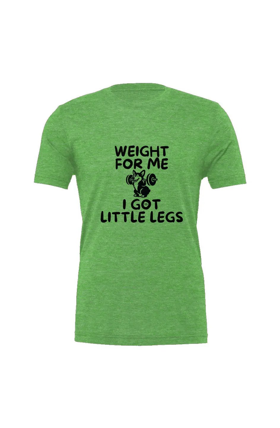 Weight for Me I Got Little Legs - Triblend T - Boop Apparel