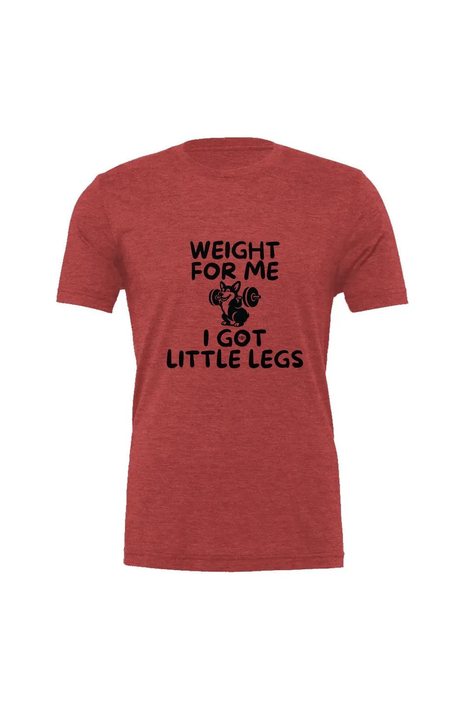 Weight for Me I Got Little Legs - Triblend T - Boop Apparel