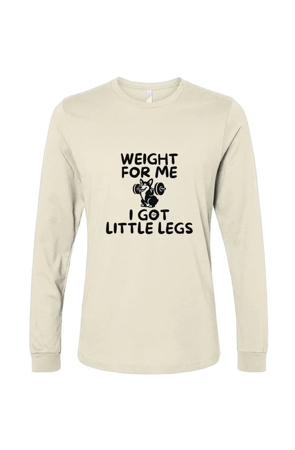 Weight for Me I Got Little Legs - Long Sleeve T Apliiq