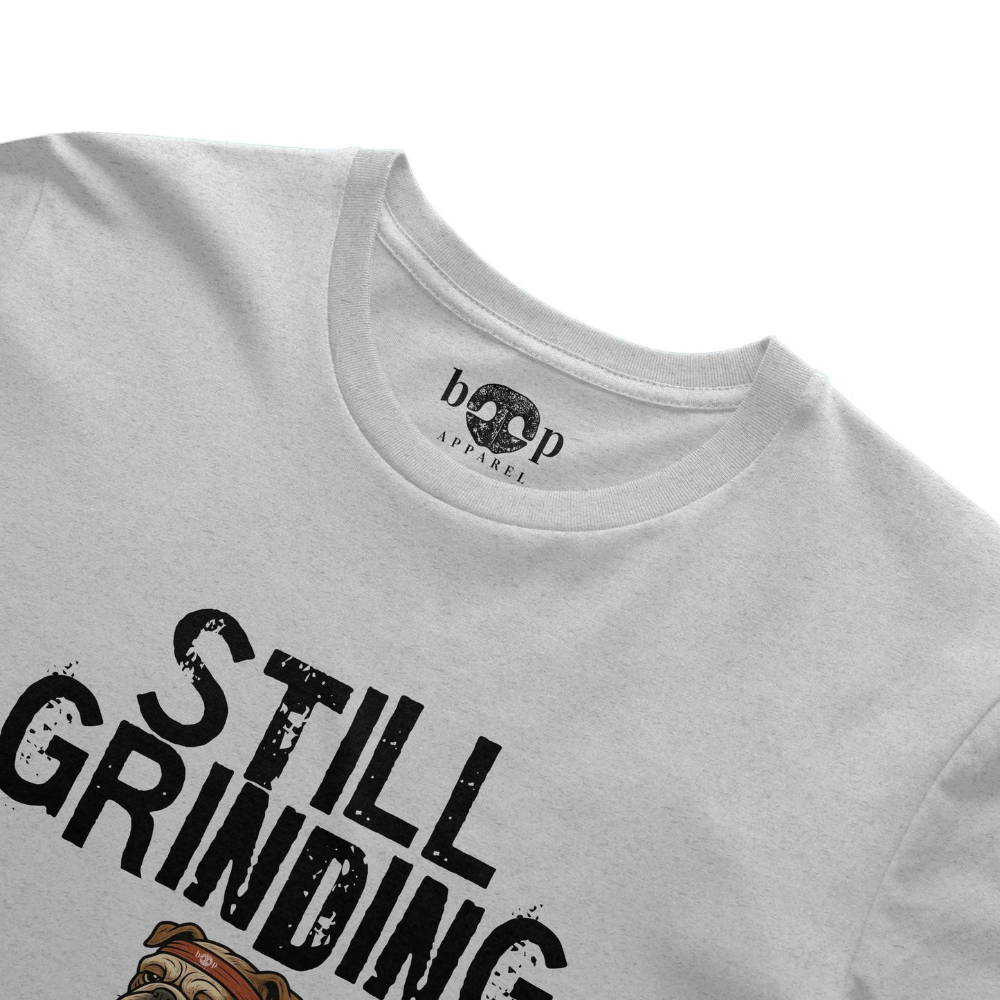 Funny dog owner t-shirt with sarcastic humor -Still Grinding - Heather T
