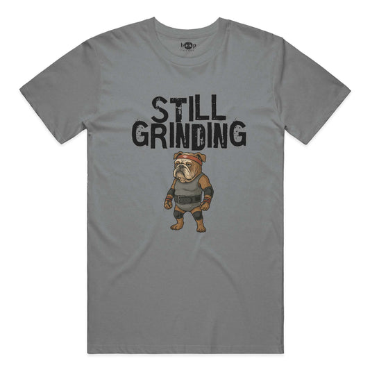 Funny dog owner t-shirt with sarcastic humor -Still Grinding - Triblend T