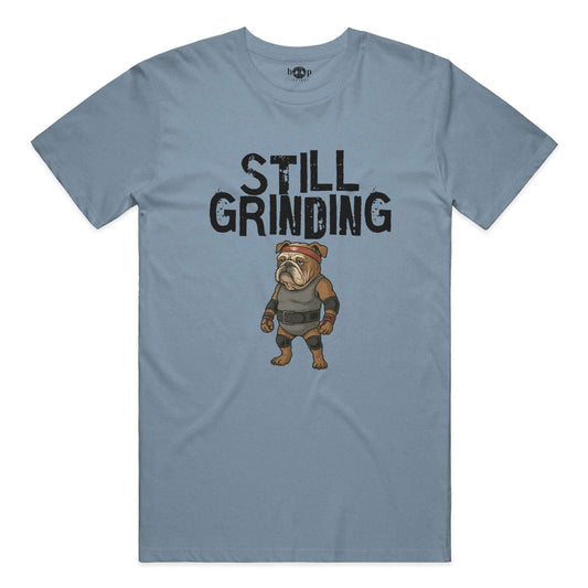 Funny dog owner t-shirt with sarcastic humor -Still Grinding - Triblend T
