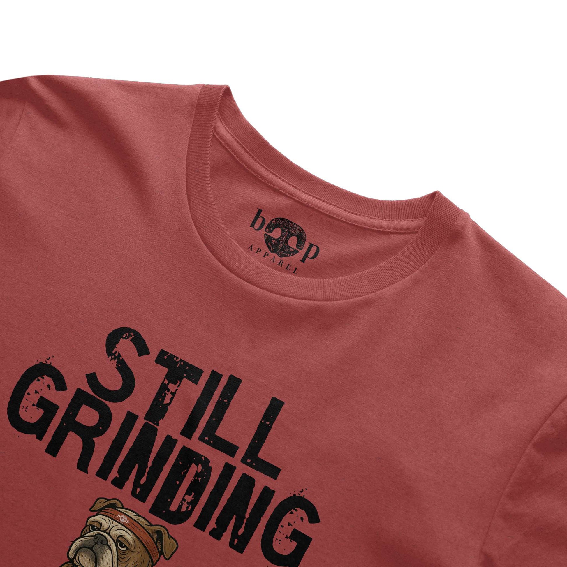 Funny dog owner t-shirt with sarcastic humor -Still Grinding - Triblend T