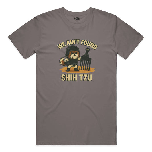 Funny dog owner t-shirt with sarcastic humor -We Ain't Found Shih Tzu - Cotton T