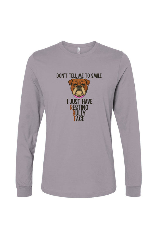 Funny dog owner t-shirt with sarcastic humor -Resting Bully Face - Long Sleeve T