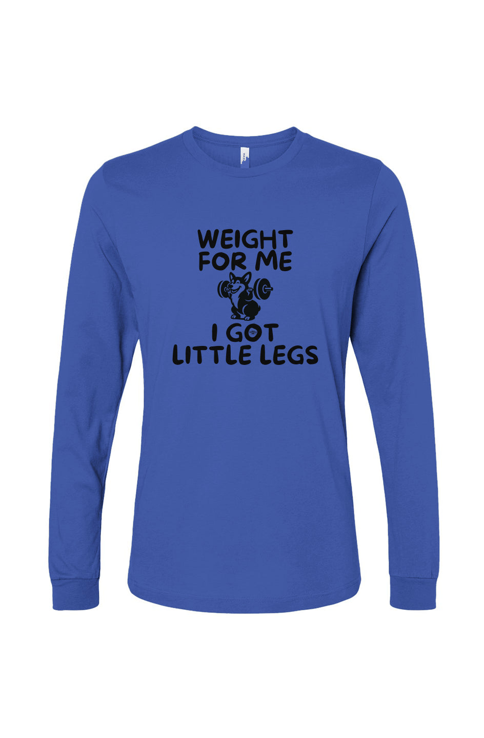 Funny dog owner t-shirt with sarcastic humor -Weight for Me I Got Little Legs - Long Sleeve T