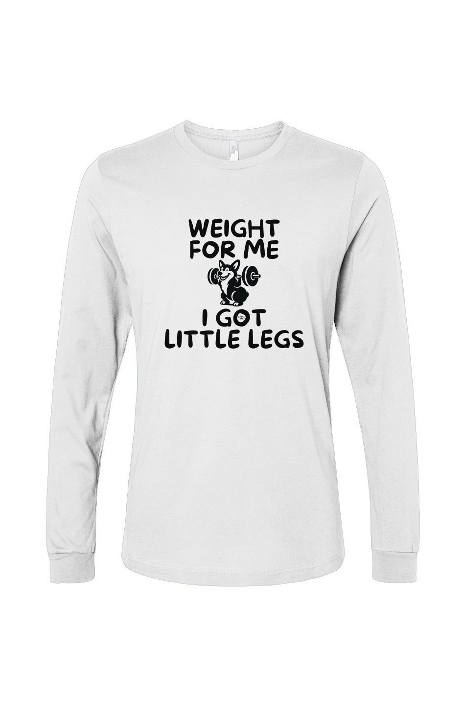 Funny dog owner t-shirt with sarcastic humor -Weight for Me I Got Little Legs - Long Sleeve T