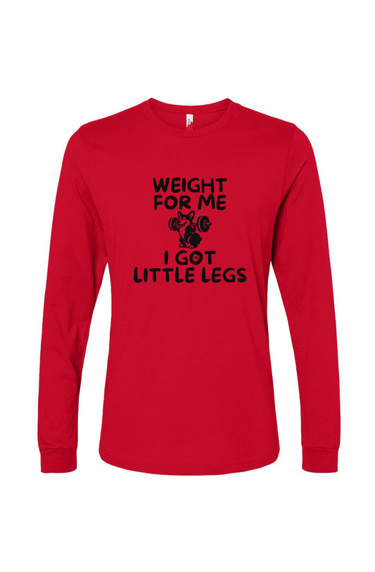 Funny dog owner t-shirt with sarcastic humor -Weight for Me I Got Little Legs - Long Sleeve T