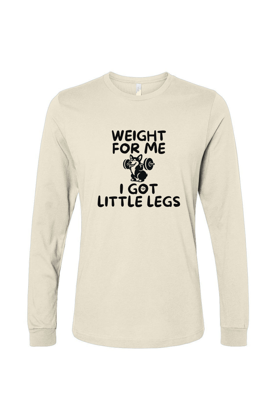 Funny dog owner t-shirt with sarcastic humor -Weight for Me I Got Little Legs - Long Sleeve T