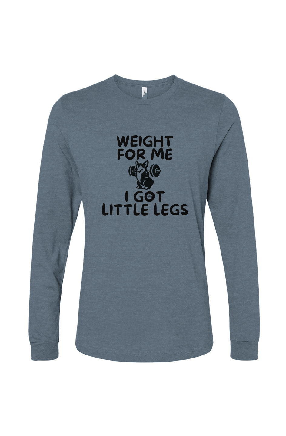Funny dog owner t-shirt with sarcastic humor -Weight for Me I Got Little Legs - Long Sleeve T