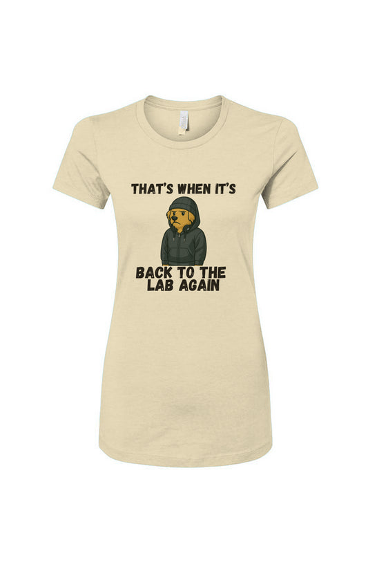 Funny dog owner t-shirt with sarcastic humor -Back to the Lab - Women's T