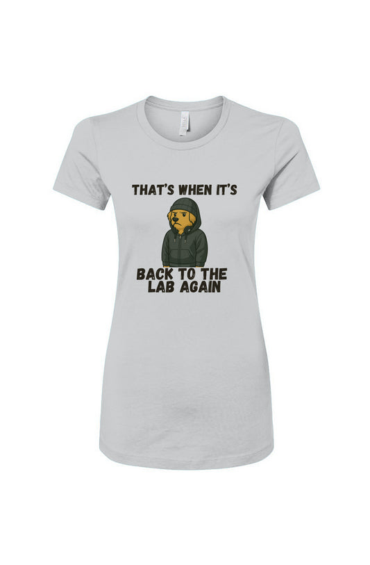 Funny dog owner t-shirt with sarcastic humor -Back to the Lab - Women's T