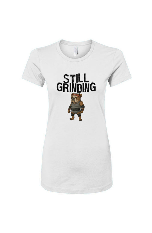 Funny dog owner t-shirt with sarcastic humor -Still Grinding - Women's T