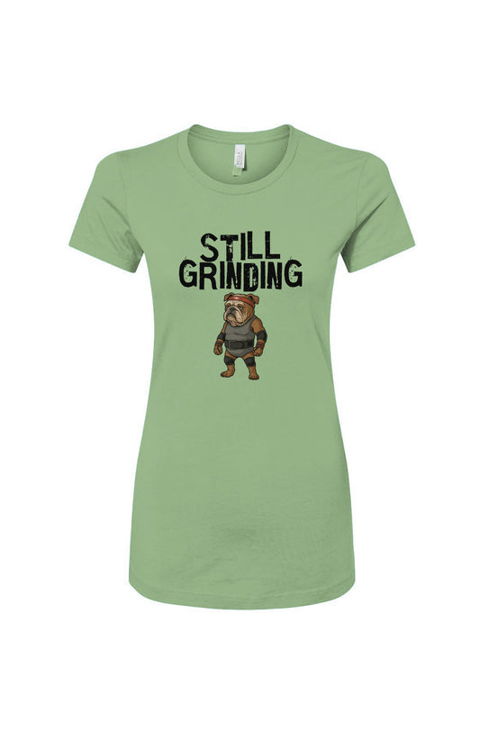 Funny dog owner t-shirt with sarcastic humor -Still Grinding - Women's T