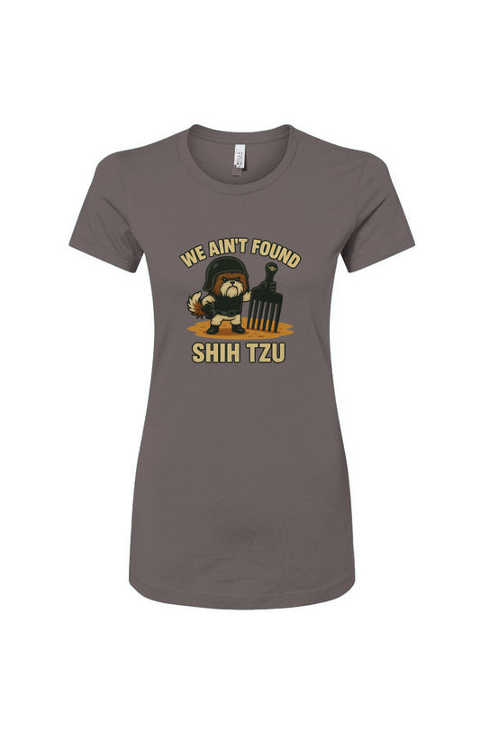 Funny dog owner t-shirt with sarcastic humor -We Ain't Found Shih Tzu - Women's T