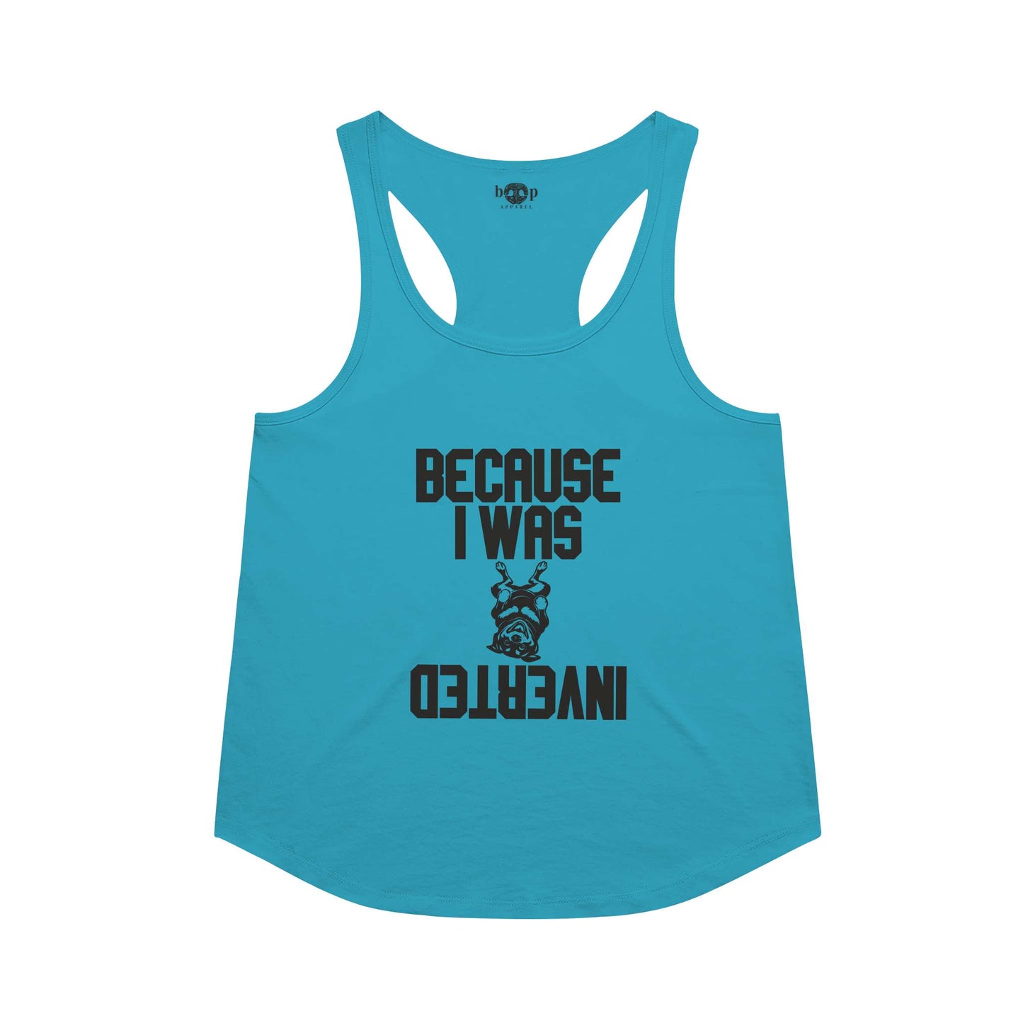 Because I Was Inverted - Racerback Tank
