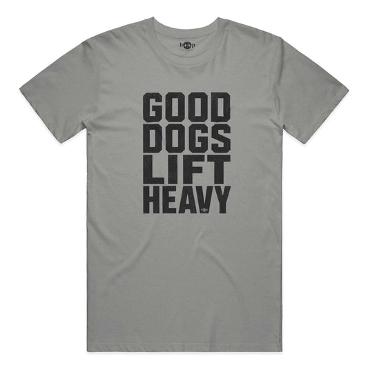 Good Dogs Lift Heavy Everyday T