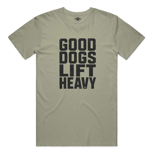 Good Dogs Lift Heavy - Everyday T