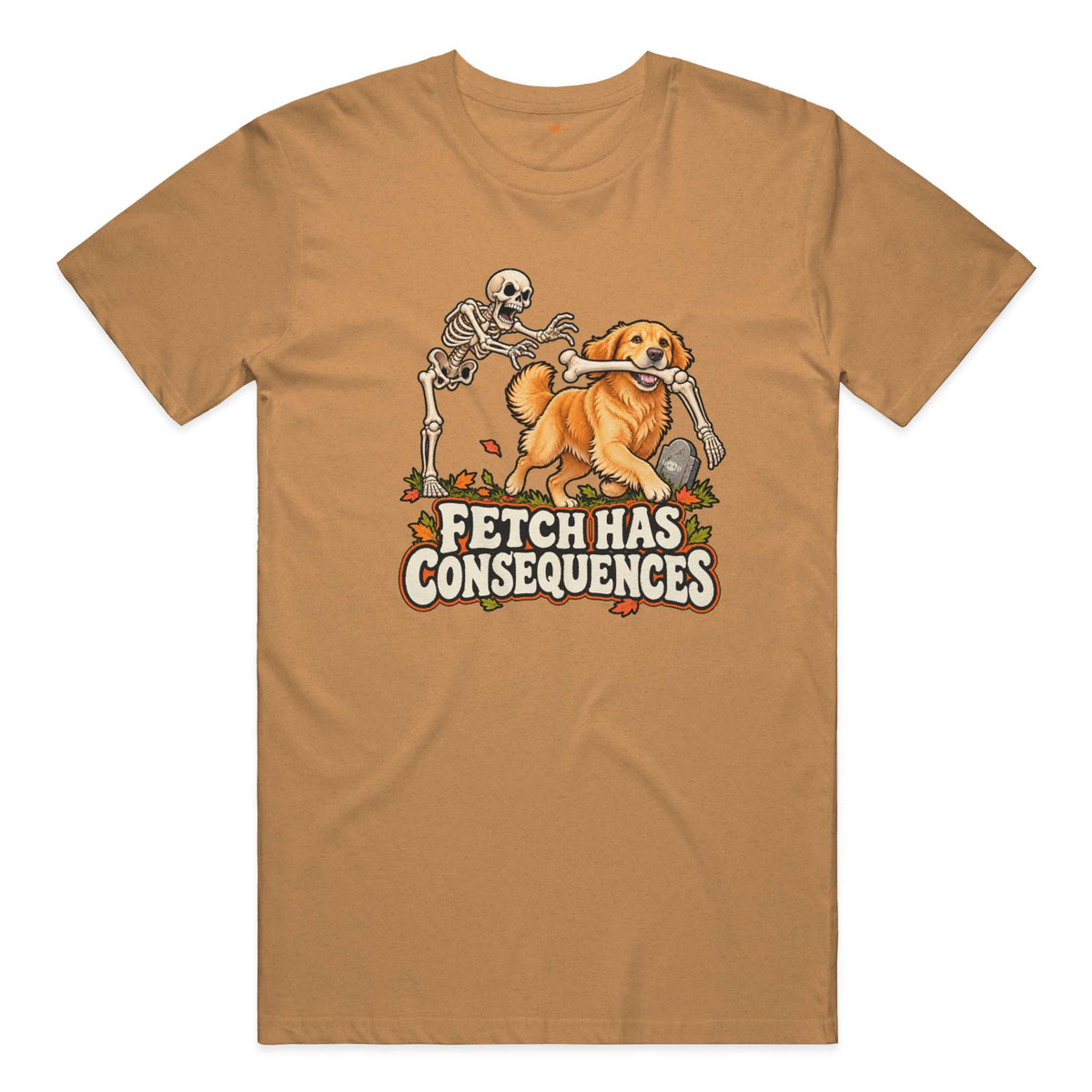 Fetch Has Consequences everyday t in Heather Autumn