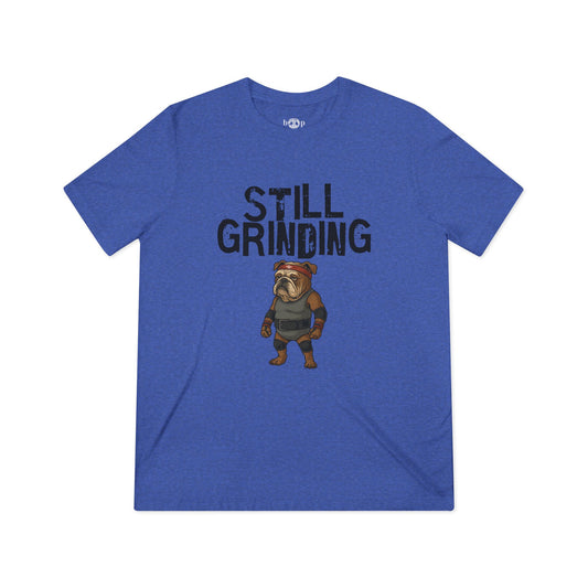 Still Grinding - Unisex Triblend Tee