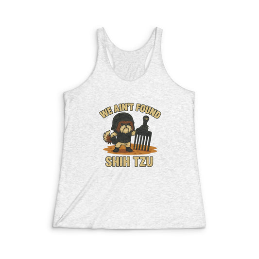 We Ain't Found Shih Tzu - Women's Tri-Blend Racerback Tank