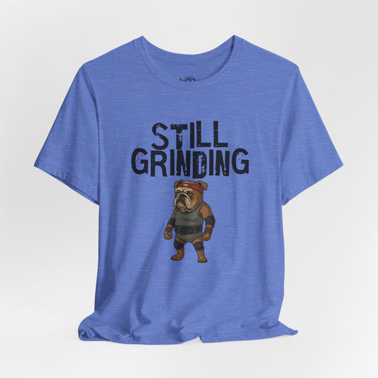 Still Grinding - Unisex Tee