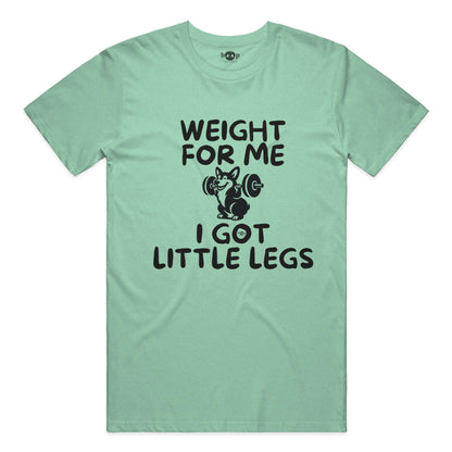 Weight for Me I Got Little Legs everyday t in heather mint