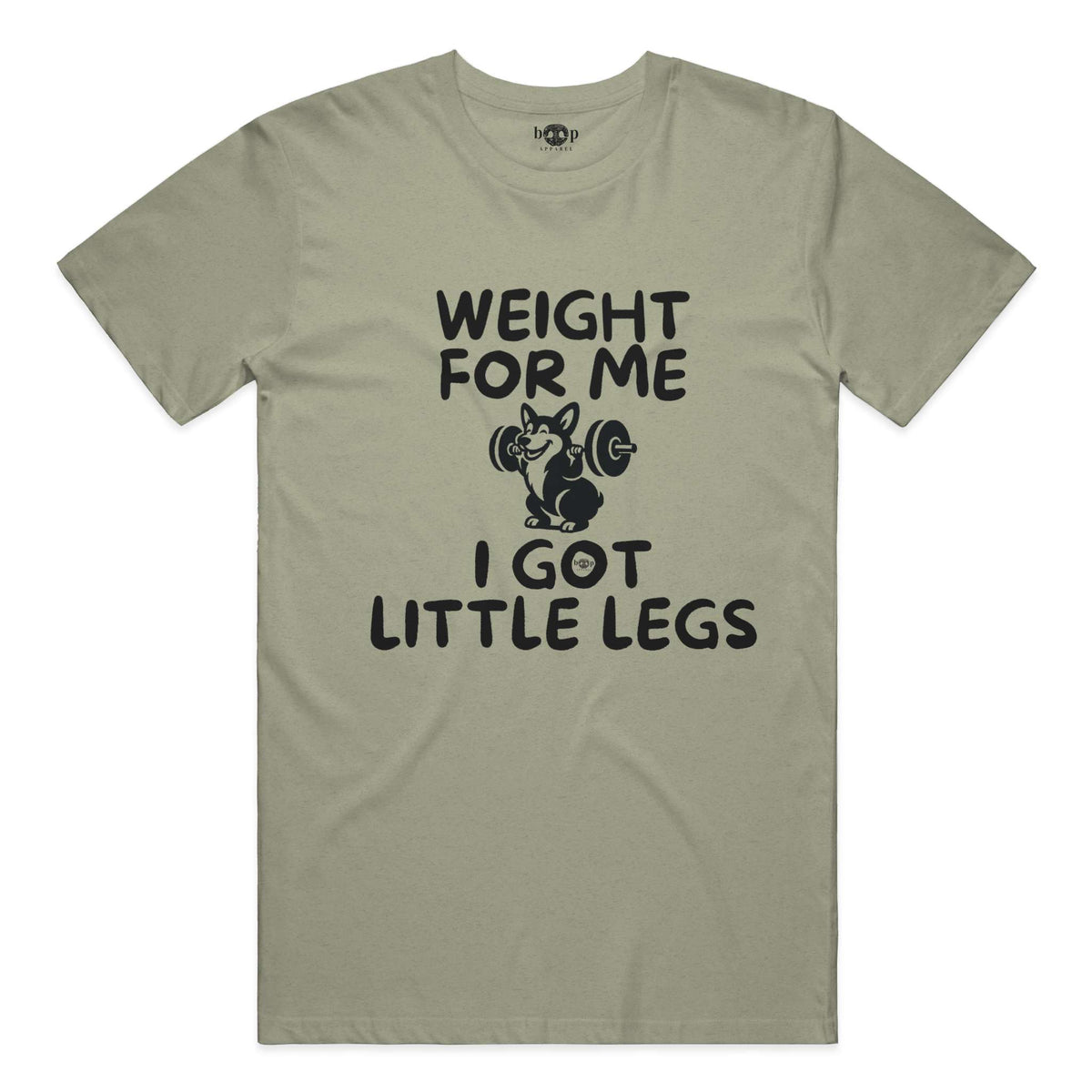 Weight for Me I Got Little Legs everyday t in Heather Olive